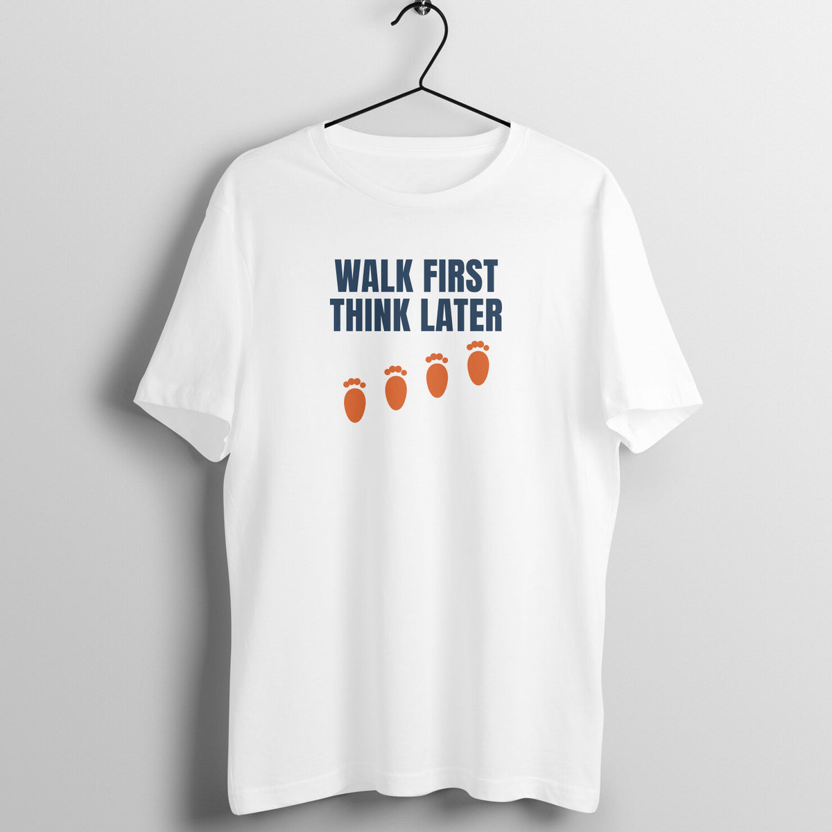 Walk First Think Later White gym t shirt front